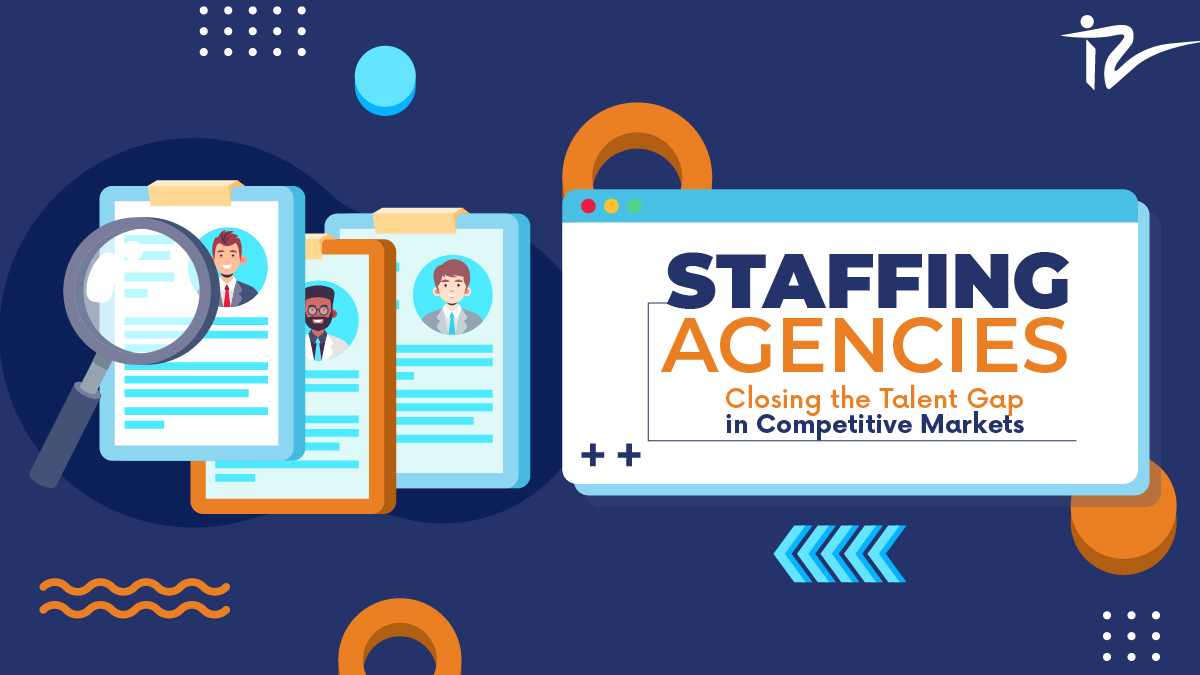 Staffing Agencies Closing the Talent Gap in Competitive Markets